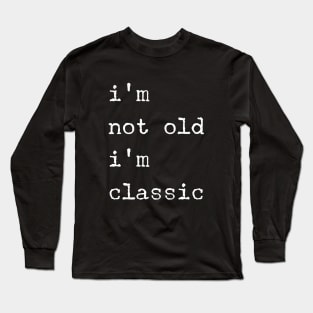 im not old im classic 50 Long Sleeve T-Shirt